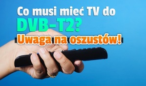 Uwaga! Przechodząc na nowy standard telewizji cyfrowej uważaj na oszustów i naciągaczy!