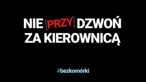 Kampania społeczna "Nie [przy]dzwoń za kierownicą"