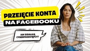 Bankowcy dla CyberEdukacji: przejęcie konta w social mediach - uważaj na oszustów w sieci!