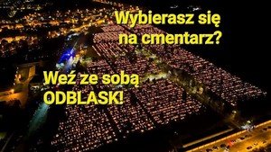Wybierasz się wieczorem na cmentarz? Nie zapomnij o odblasku!