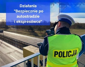 Dziś działania jaworskiej drogówki ,,Bezpiecznie po autostradzie i ekspresówce’’