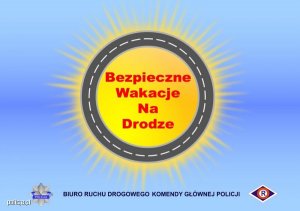 Bezpieczne wakacje – drogówka radzi!